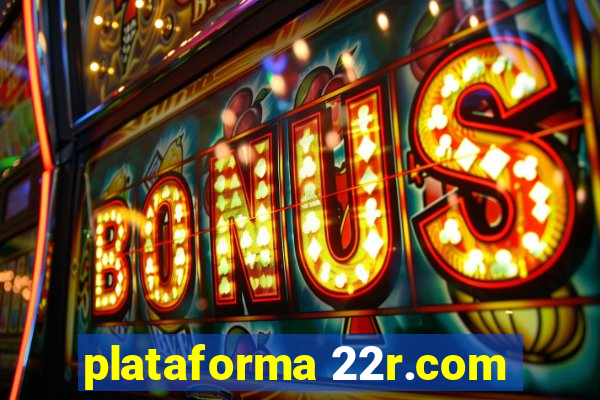 plataforma 22r.com